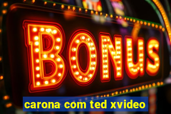 carona com ted xvideo